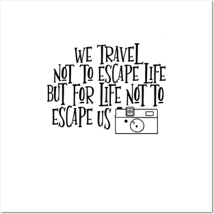 We travel not to escape life but for life not to escape us Posters and Art